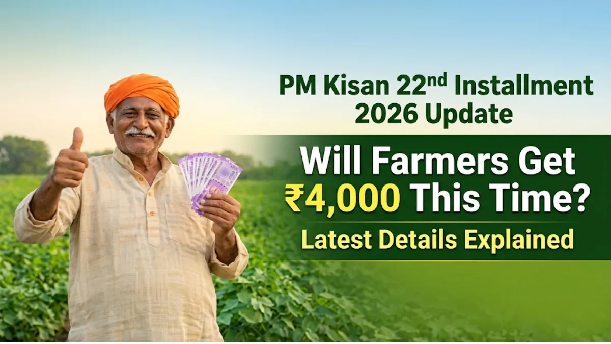 PM Kisan 22nd Installment 2026 Update: Will Farmers Get ₹4,000 This Time? Latest Details Explained